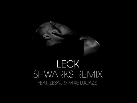 Leck - Shwarks Remix feat. Zesau & Mike Lucazz
