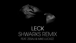 Leck - Shwarks Remix feat. Zesau & Mike Lucazz