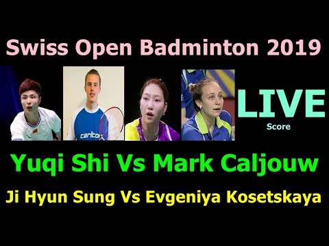 Swiss Open Badminton 2019 Live Score. Yuqi Shi Vs Mark Caljouw, Ji Hyun Sung Vs E.Kosetskaya Live