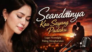 Download lagu Seandainya Kau Sayang Padaku 😭 Lagu Nostalgia Paling Menyentuh Hati 2026 mp3