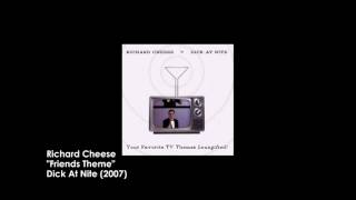 Richard Cheese "Friends Theme" (from 2007 "Dick At Nite" album)