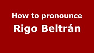 How to pronounce Rigo Beltrán
