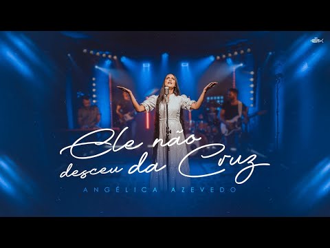Angélica Azevedo - Ele Não Desceu Da Cruz | Clipe Oficial