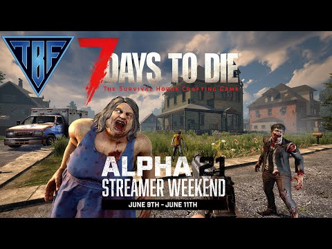 Alpha 21 is here!  Fresh Day 1 Start - 7 Days to Die Alpha 21 Streamer Weekend!