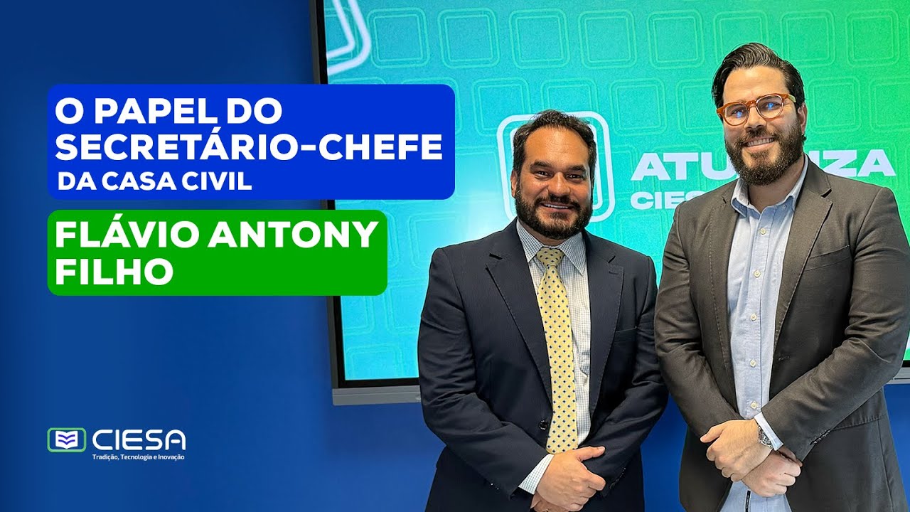 O PAPEL DO SECRETÁRIO-CHEFE DA CASA CIVIL, FLÁVIO ANTONY FILHO – EP. #07 – ATUALIZA CIESACAST