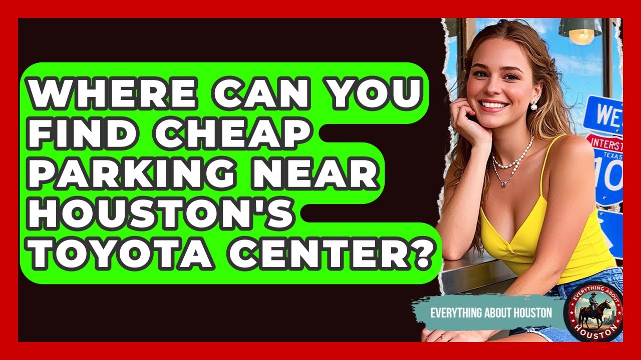 Where Can You Find Cheap Parking Near Houston's Toyota Center? - Everything About Houston