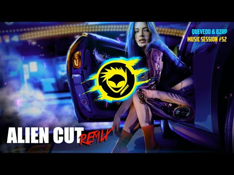 QUEVEDO || BZRP Music Sessions #52 (Alien Cut Remix)