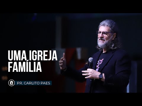 UMA IGREJA FAMÍLIA | Pr. Carlito Paes | Conferência Farol 2022