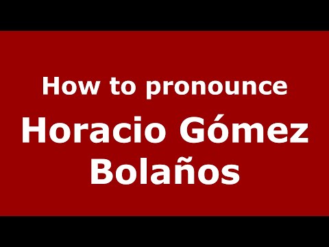 How to pronounce Horacio Gómez Bolaños (Mexico/Mexican Spanish) - PronounceNames.com