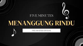 Download lagu Five Minutes - Menanggung Rindu [Lyrics] mp3