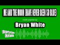 Bryan White - Me and the Moon (Have Never Been So Blue) (Karaoke Version)