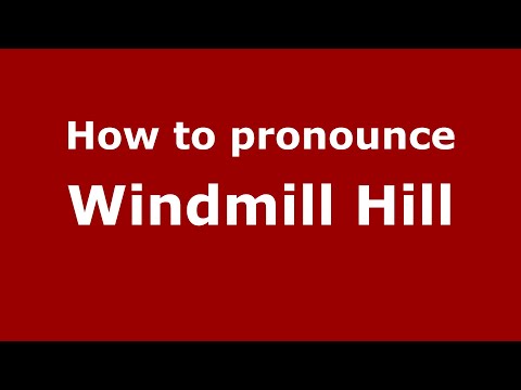 How to pronounce Windmill Hill