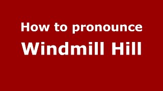 How to pronounce Windmill Hill