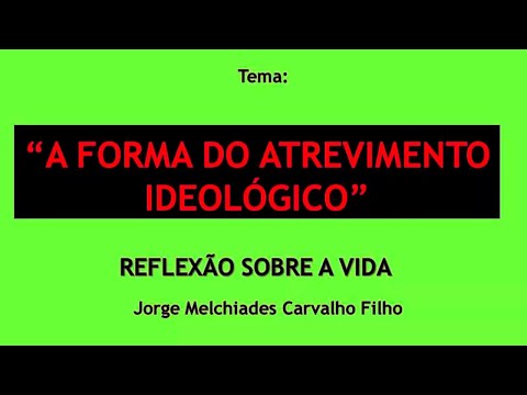 10 – A Forma do Atrevimento Ideológico – Reflexão sobre a vida