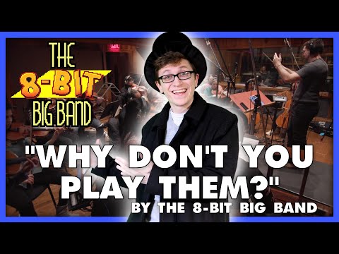 "Why Don't You Play Them?" by The 8-Bit Big Band