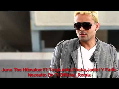 Juno The Hitmaker Ft TonyLenta,Cheka,Jadiel Y Fade-Necesito De Ti Official_Remix