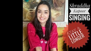 [Live] Shraddha Kapoor Singing &#39;Stay A Little Longer&#39; song | HalfGirlfriend