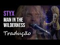 Styx - Man In the Wilderness (Live 2012) [Tradução]