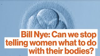 Bill Nye: Can We Stop Telling Women What to Do With Their Bodies? | BEST OF 2015