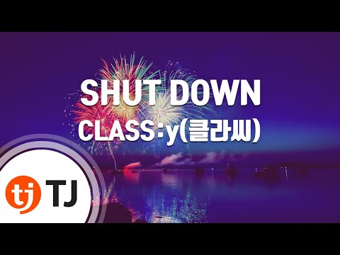 [TJ노래방] SHUT DOWN - CLASS:y(클라씨) / TJ Karaoke