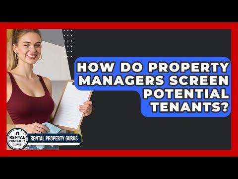 How Do Property Managers Screen Potential Tenants? | Rental Property Gurus News