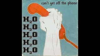 h2o - Can&#39;t Get Off The Phone [full album] timestamps