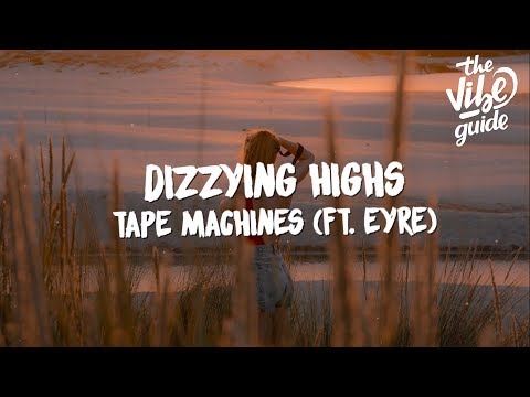 Tape Machines ft. Eyre - Dizzying Highs (Lyrics)