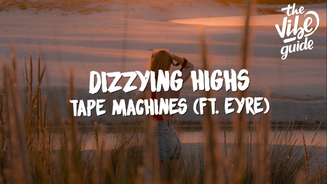 Tape Machines ft. Eyre - Dizzying Highs (Lyrics)