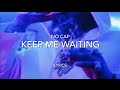 No Cap Keep Me Waiting LYRICS
