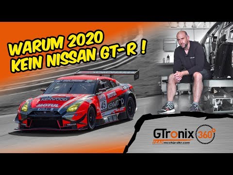 Warum 2020 kein Nissan GT-R GT3 !?! | VLN & 24h-Rennen Nürburgring | GTronix360° Team mcchip-dkr
