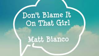 Matt Bianco - Don&#39;t Blame It On That Girl (Lyrics)