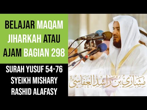 Maqam Jiharkah / Ajam 298 - Surah Yusuf 54-76 - Syeikh Mishary Rashid Alafasy