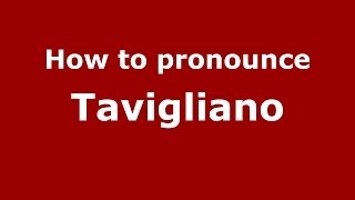 How to pronounce Tavigliano