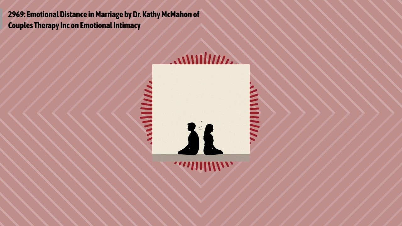 2969: Emotional Distance in Marriage by Dr. Kathy McMahon of Couples Therapy Inc on Emotional...