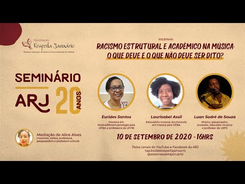 S. ARJ20ANOS - Webnar Racismo estrutural e acadêmico na música:o que deve e o que não deve ser dito?
