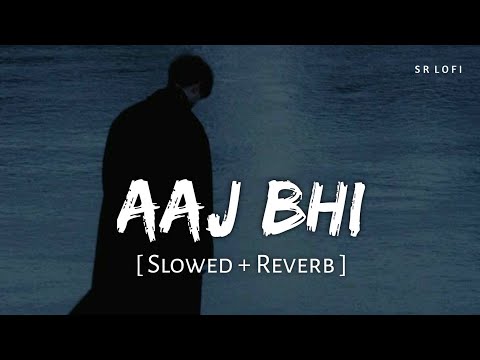 Aaj Bhi (Slowed + Reverb) | Vishal Mishra | SR Lofi
