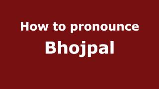 How to pronounce Bhojpal