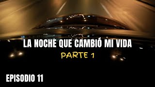 E11 LA NOCHE QUE CAMBIÓ MI VIDA! (Parte 1)
