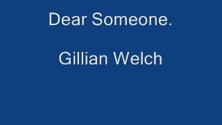 Dear Someone. Gillian Welch.