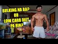 Bulking na ba or low carb pa rin? plus CHEAT MEAL SNACK