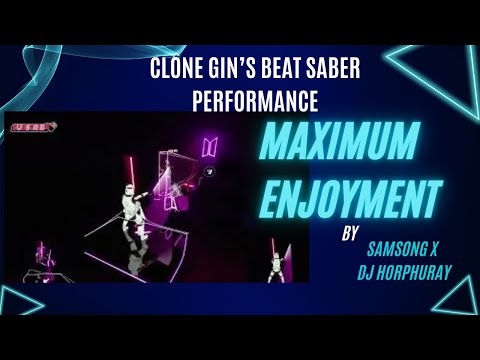 Maximum Enjoyment - Samsong x DJ Horphuray|Beat Saber(Hard level|Perfect sco)|Performed by Clone Gin