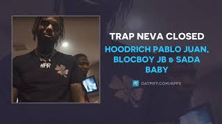 Hoodrich Pablo Juan, BlocBoy JB &amp; Sada Baby - Trap Neva Closed (AUDIO)