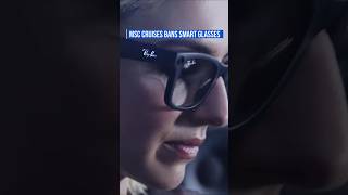 MSC Cruises Bans Smart Glasses to Protect Privacy. #cruise #cruisenews #msccruises
