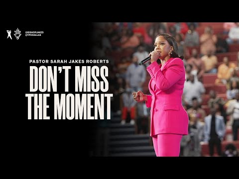Don't Miss The Moment - Pastor Sarah Jakes Roberts