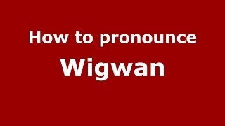 How to pronounce Wigwan