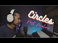 Circles Post Malone Vocal Cover