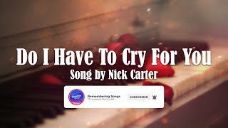 Do I Have To Cry For You - Nick Carter | What do you remember with this song?