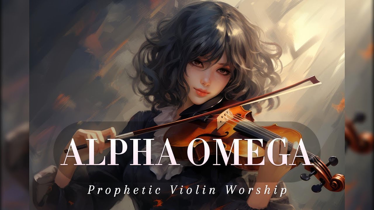 ALPHA & OMEGA || PROPHETIC VIOLIN WORSHIP INSTRUMENTAL || BACKGROUND PRAYER MUSIC