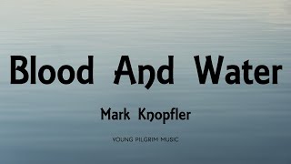 Mark Knopfler - Blood And Water (Lyrics) - Privateering (2012)