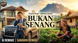 Download lagu Bukan Senang (Ai Remake) | Joannes Lajungin | Sabahan Remake  mp3